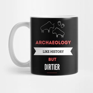 Archaeology like history but dirtier Mug